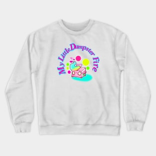 My Little Dumpster Fire Crewneck Sweatshirt